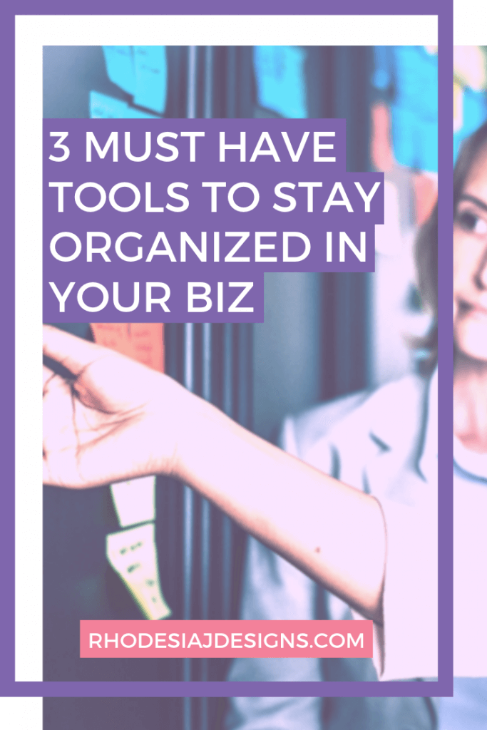 3 Must have tools to stay organized in your biz